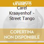 Carel Kraayenhof - Street Tango cd musicale di KRAAYENHOF CAREL