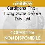 Cardigans The - Long Gone Before Daylight cd