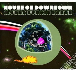 House Of Downtown - Mutha Funkin Earth (Digipack) cd musicale di House Of Downtown