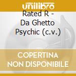 Rated R - Da Ghetto Psychic (c.v.) cd