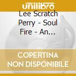 Lee Scratch Perry - Soul Fire - An Introduction To cd musicale di PERRY LEE SCRATCH