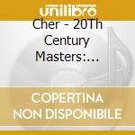 Cher - 20Th Century Masters: Millennium Collection 2 cd musicale di Cher