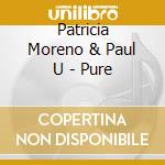 Patricia Moreno & Paul U - Pure cd