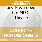 Early November - For All Of This Ep cd