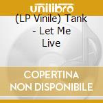 (LP Vinile) Tank - Let Me Live vinile