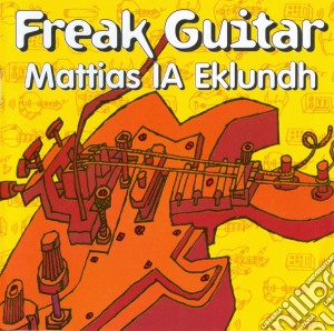 Mattias Ia Eklundh - Freak Guitar cd musicale di Ia Eklundh Mattias