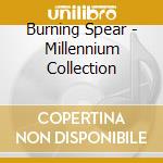 Burning Spear - Millennium Collection cd