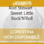 Rod Stewart - Sweet Little Rock'N'Roll cd musicale di Rod Stewart