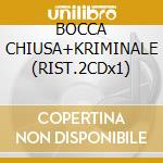 BOCCA CHIUSA+KRIMINALE (RIST.2CDx1) cd musicale di RITMO TRIBALE