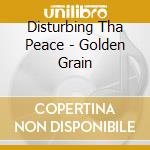 Disturbing Tha Peace - Golden Grain cd