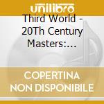 Third World - 20Th Century Masters: Millennium Collection cd musicale di Third World