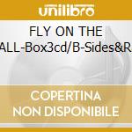 FLY ON THE WALL-Box3cd/B-Sides&Rar. cd