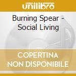 Burning Spear - Social Living cd musicale di Spear Burning