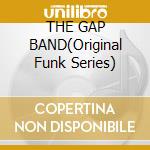 THE GAP BAND(Original Funk Series) cd musicale di Band Gap