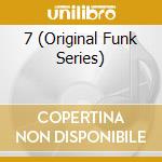 7 (Original Funk Series) cd musicale di CON FUNK SHUN