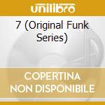 7 (Original Funk Series) cd