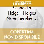 Schneider Helge - Helges Moerchen-lied (cd Single) cd musicale di Schneider Helge
