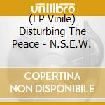 (LP Vinile) Disturbing The Peace - N.S.E.W. lp vinile