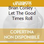 Brian Conley - Let The Good Times Roll cd