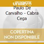 Paulo De Carvalho - Cabra Cega cd musicale di Paulo De Carvalho