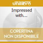 Impressed with... cd