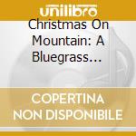 Christmas On Mountain: A Bluegrass Christmas / Various cd musicale