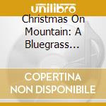 Christmas On Mountain: A Bluegrass Christmas / Various cd