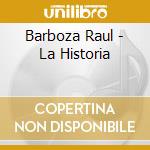 Barboza Raul - La Historia cd musicale di Barboza Raul