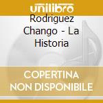 Rodriguez Chango - La Historia cd musicale di Rodriguez Chango
