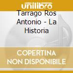 Tarrago Ros Antonio - La Historia cd musicale di Tarrago Ros Antonio