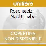 Rosenstolz - Macht Liebe cd musicale di Rosenstolz