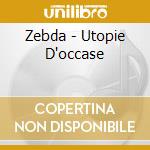 Zebda - Utopie D'occase cd musicale di ZEBDA
