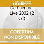 De Palmas - Live 2002 (2 Cd) cd