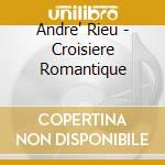 Andre' Rieu - Croisiere Romantique cd musicale di Andre' Rieu