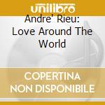 Andre' Rieu: Love Around The World cd