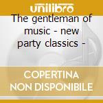 The gentleman of music - new party classics - cd musicale di James Last