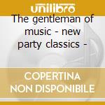 The gentleman of music - new party classics - cd