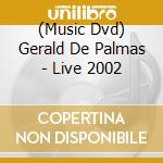 (Music Dvd) Gerald De Palmas - Live 2002 cd
