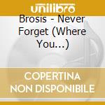 Brosis - Never Forget (Where You...) cd