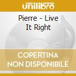 Pierre - Live It Right cd