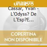Cassar, Yvan - L'Odyss? De L'Esp?E (Digipack En cd