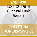 JUST OUTSIDE (Original Funk Series) cd musicale di MANDRILL