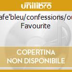 Cafe'bleu/confessions/our Favourite cd