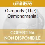 Osmonds (The) - Osmondmania! cd musicale di OSMOND (THE)