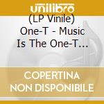 (LP Vinile) One-T - Music Is The One-T Odc lp vinile