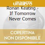 Ronan Keating - If Tomorrow Never Comes cd