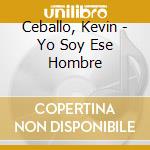 Ceballo, Kevin - Yo Soy Ese Hombre cd
