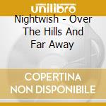 Nightwish - Over The Hills And Far Away cd musicale di NIGHTWISH