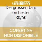 Die grossen tanz orchester 30/50 cd musicale di Helmut Zacharias