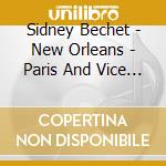 Sidney Bechet - New Orleans - Paris And Vice Versa cd musicale di Sidney Bechet